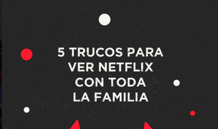 Aprende 5 nuevos trucos de Netflix para toda la familia